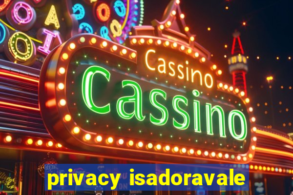 privacy isadoravale